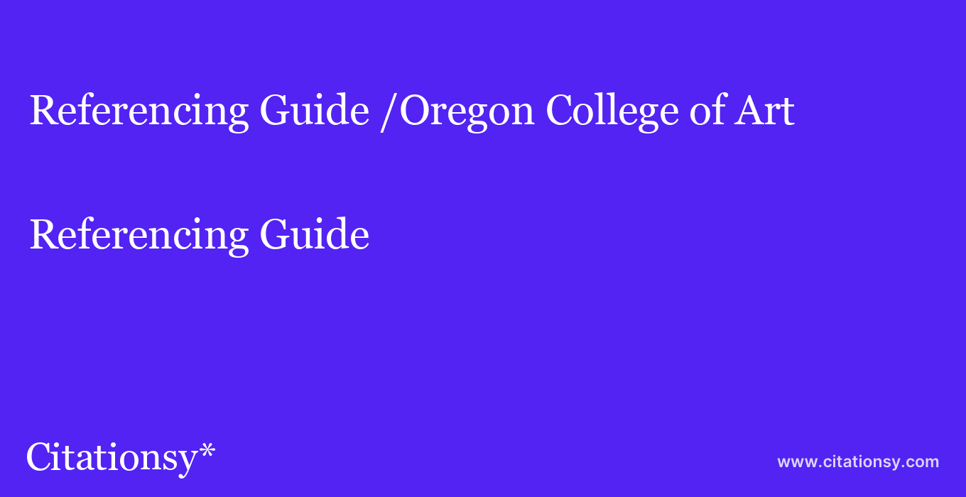 Referencing Guide: /Oregon College of Art & Craft